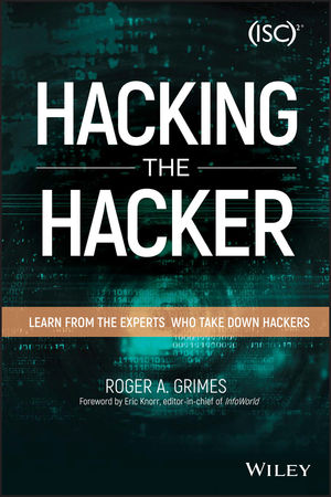 Book cover of Hacking the Hacker: Learn From the Experts Who Take Down Hackers by Roger Grimes Book cover of Hacking the Hacker: Learn From the Experts Who Take Down Hackers by Roger Grimes